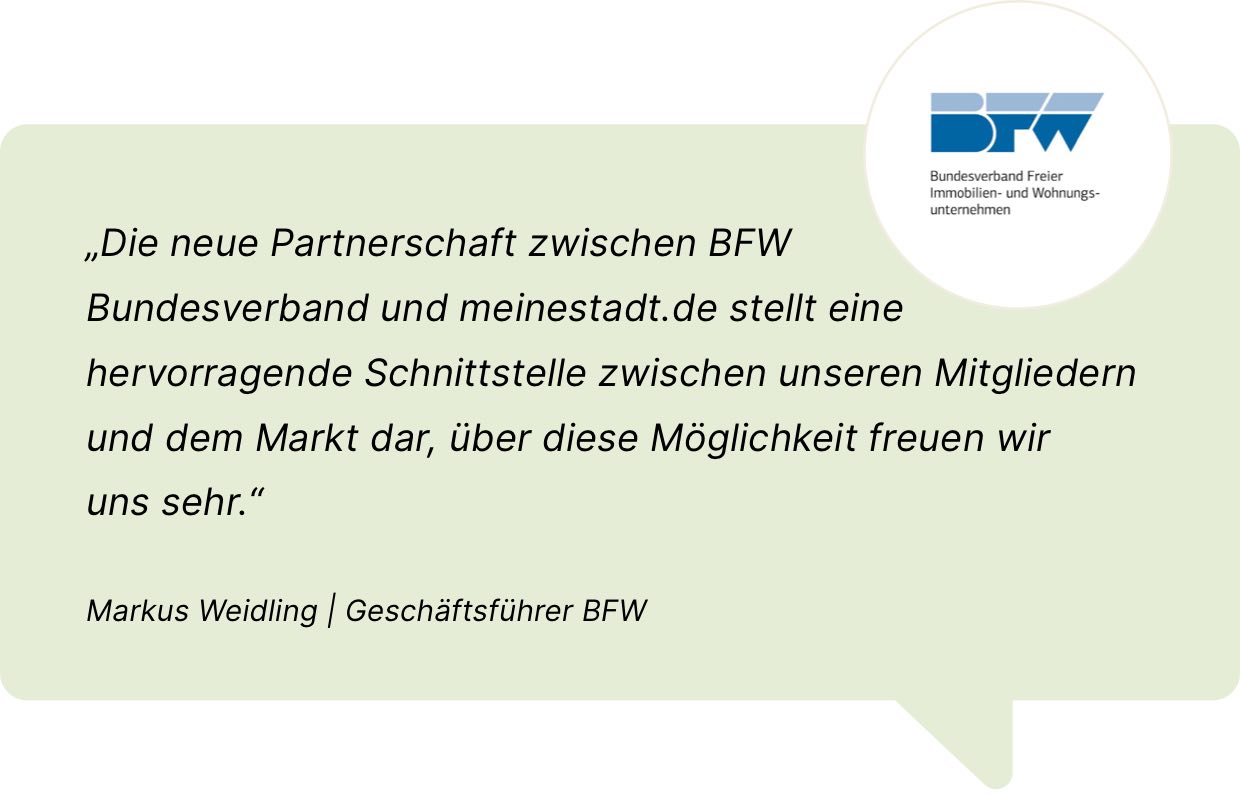 Die neue Partnerschaft zwischen BFW Bundesverband und meinestadt.de stellt eine hervorragende Schnittstelle zwischen unseren Mitgliedern und dem Markt dar.